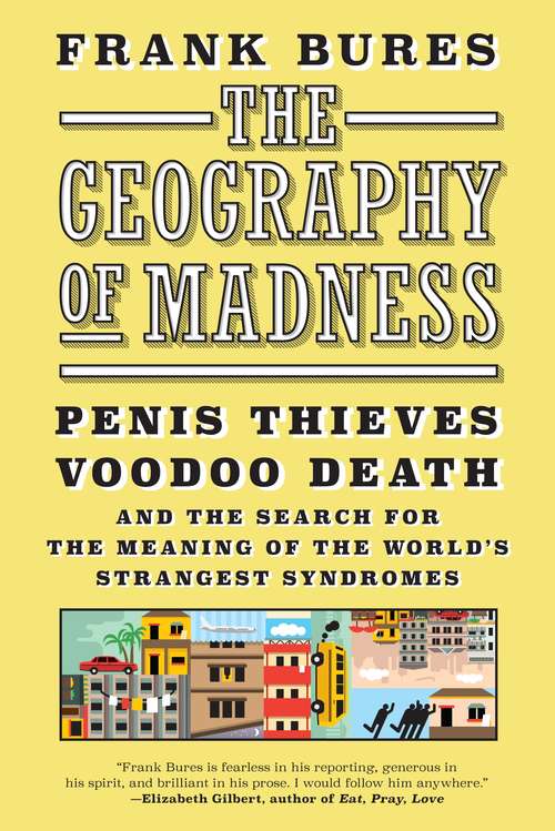 Book cover of The Geography of Madness: Penis Thieves, Voodoo Death, and the Search for the Meaning of the World's Strangest Syndromes