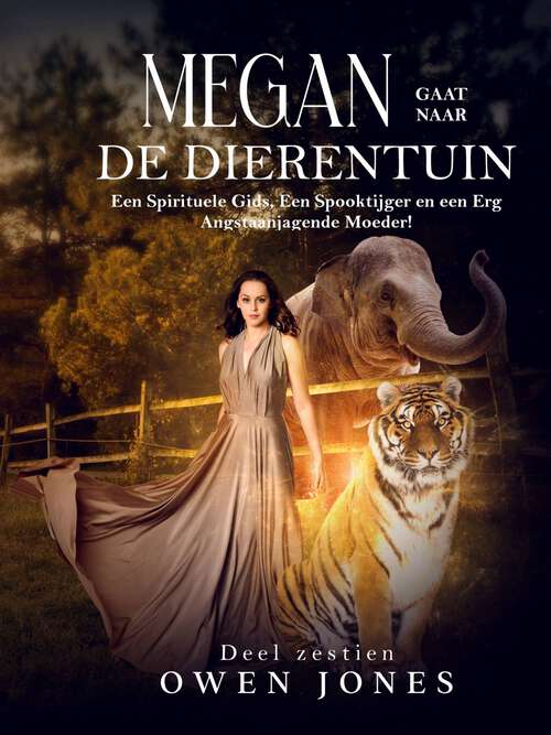 Book cover of Megan gaat naar de Dierentuin: Een Spirituele Gids, Een Spooktijger en een Erg Angstaanjagende Moeder! (De paranormale Megan-reeks #16)