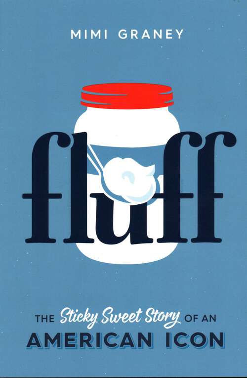 Book cover of Fluff: The Sticky Sweet Story of an American Icon