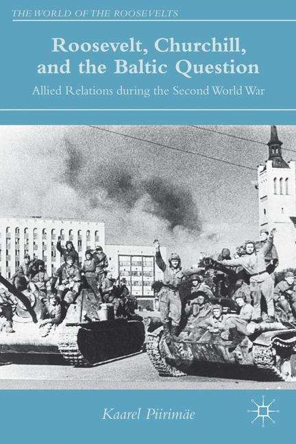 Book cover of Roosevelt, Churchill, and The Baltic Question: Allied Relations during the Second World War (The World of the Roosevelts)