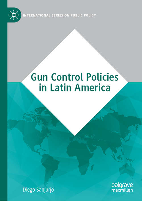 Book cover of Gun Control Policies in Latin America (1st ed. 2020) (International Series on Public Policy)