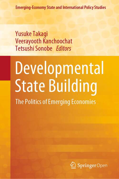 Book cover of Developmental State Building: The Politics of Emerging Economies (1st ed. 2019) (Emerging-Economy State and International Policy Studies)