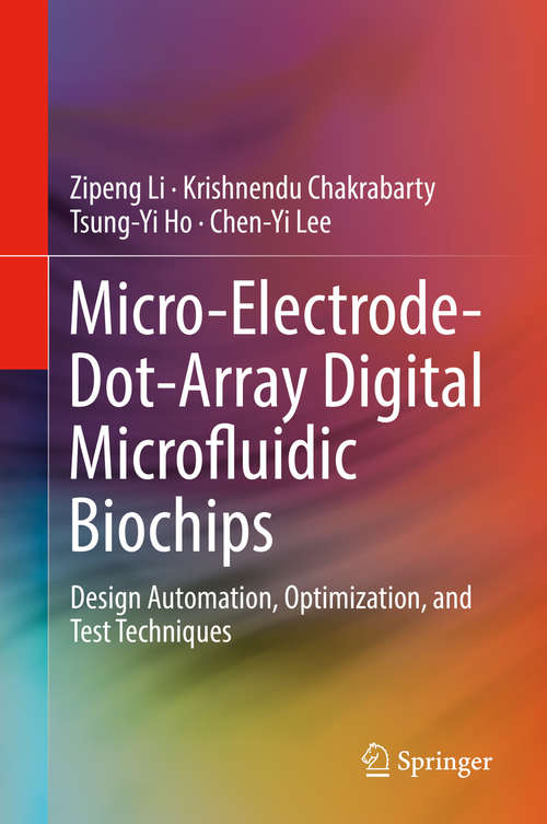 Micro-Electrode-Dot-Array Digital Microfluidic Biochips: Design Automation, Optimization, And Test Techniques