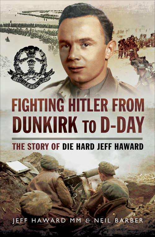 Book cover of Fighting Hitler from Dunkirk to D-Day: The Story of Die Hard Jeff Haward
