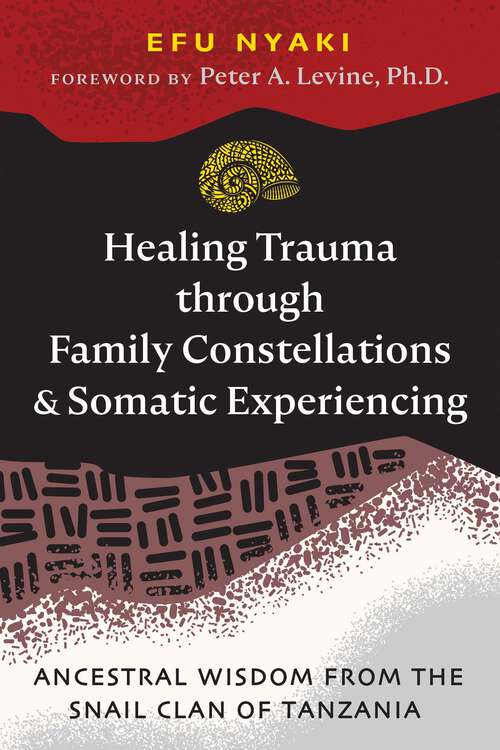 Book cover of Healing Trauma through Family Constellations and Somatic Experiencing: Ancestral Wisdom from the Snail Clan of Tanzania