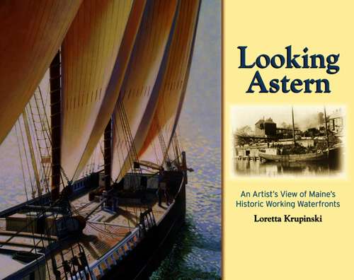 Book cover of Looking Astern: An Artist's View of Maine's Historic Working Waterfronts