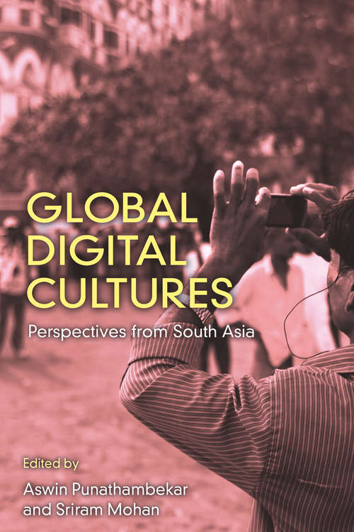 Book cover of Global Digital Cultures: Perspectives from South Asia
