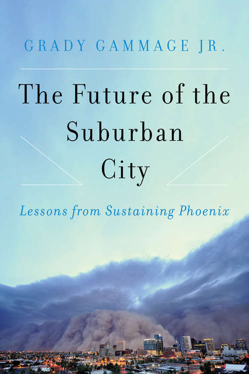 Book cover of The Future of the Suburban City: Lessons from Sustaining Phoenix