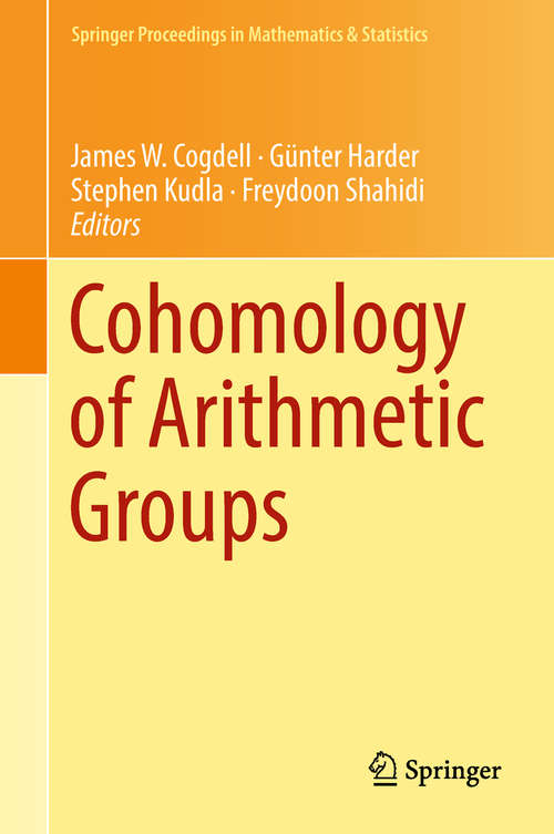 Cohomology of Arithmetic Groups: On the Occasion of Joachim Schwermer's 66th Birthday, Bonn, Germany, June 2016 (Springer Proceedings in Mathematics & Statistics #245)
