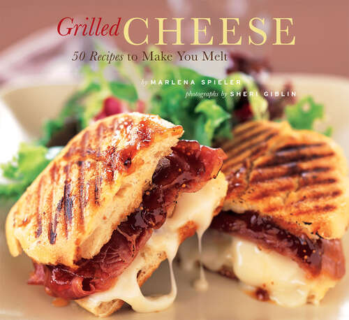 Book cover of Grilled Cheese: 50 Recipes to Make You Melt