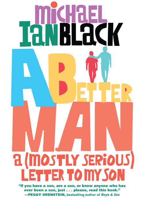 Book cover of A Better Man: A (Mostly Serious) Letter to My Son