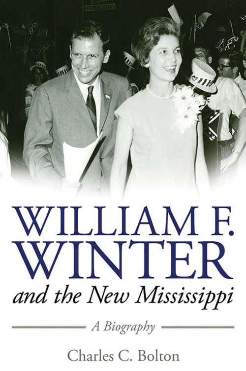 Book cover of William F. Winter and the New Mississippi: A Biography (EPUB Single) (Willie Morris Books in Memoir and Biography)
