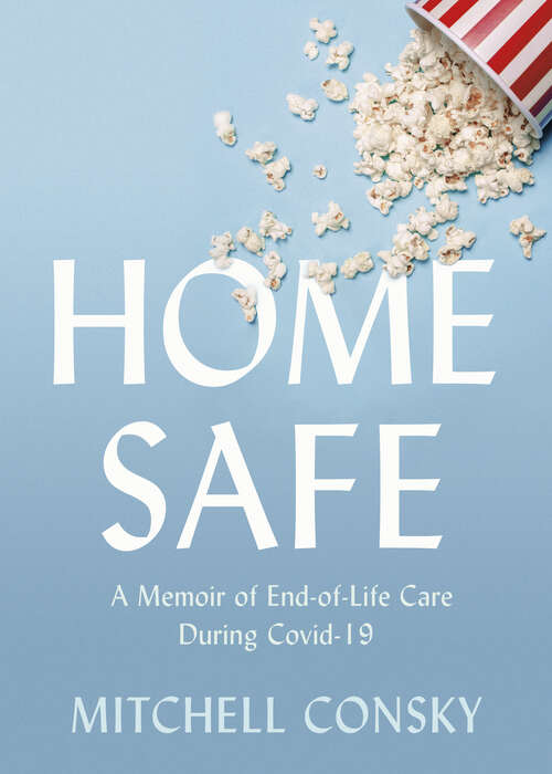 Book cover of Home Safe: A Memoir of End-of-Life Care During Covid-19