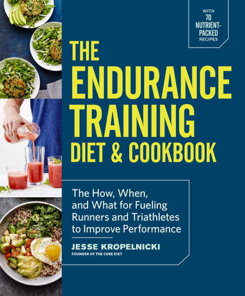 Book cover of The Endurance Training Diet & Cookbook: The How, When, and What for Fueling Runners and Triathletes to Improve Performance