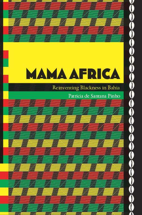 Mama Africa: Reinventing Blackness in Bahia