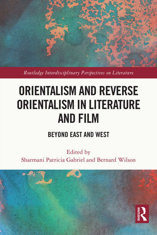 Book cover of Orientalism and Reverse Orientalism in Literature and Film: Beyond East and West (Routledge Interdisciplinary Perspectives on Literature)