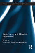 Facts, Values and Objectivity in Economics (Routledge Frontiers of Political Economy)