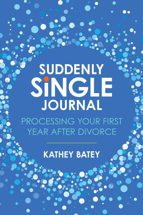 Book cover of Suddenly Single Journal: Processing Your First Year after Divorce
