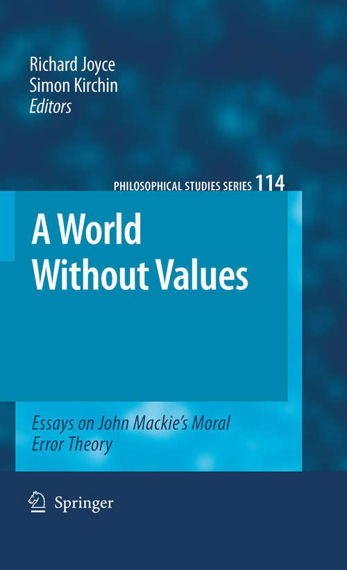 A World Without Values: Essays on John Mackie's Moral Error Theory (Philosophical Studies Series #114)