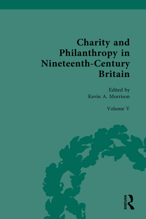 Book cover of Charity and Philanthropy in Nineteenth-Century Britain: Volume V: The Business of Charity and Philanthropy (1)