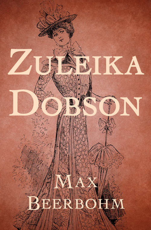 Zuleika Dobson: Or An Oxford Love Story (classic Reprint)