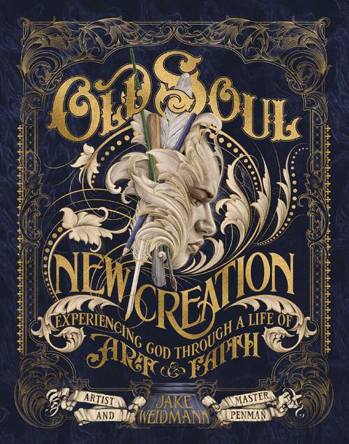 Book cover of Old Soul, New Creation: Experiencing God through a Life of Art and Faith
