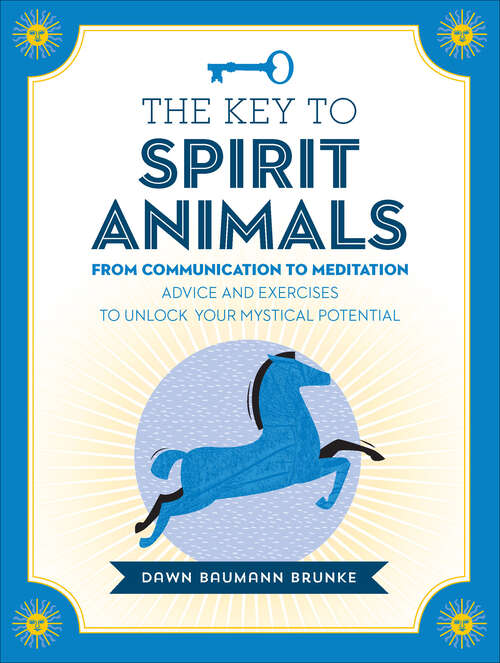 Book cover of The Key to Spirit Animals: From Communication to Meditation: Advice and Exercises to Unlock Your Mystical Potential (Keys To)