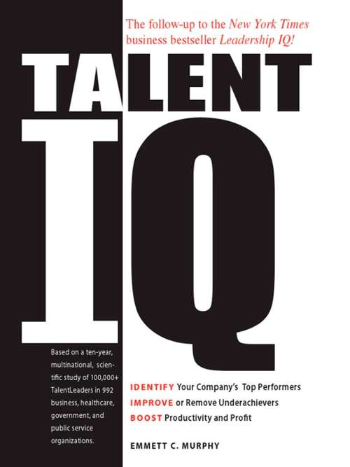 Book cover of Talent IQ: Identify Your Company's Top Performers, Improve or Remove Underachievers, Boost Productivity and Profit