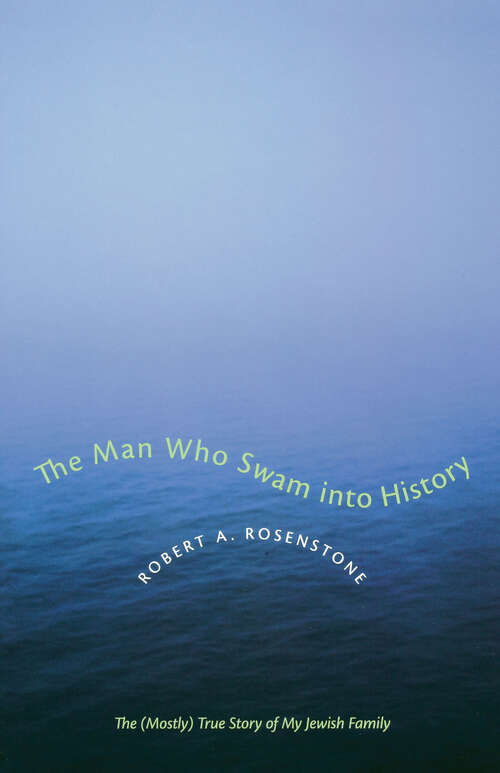 Book cover of The Man Who Swam into History: The (Mostly) True Story of My Jewish Family (Jewish History, Life, and Culture)