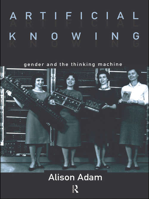 Book cover of Artificial Knowing: Gender and the Thinking Machine