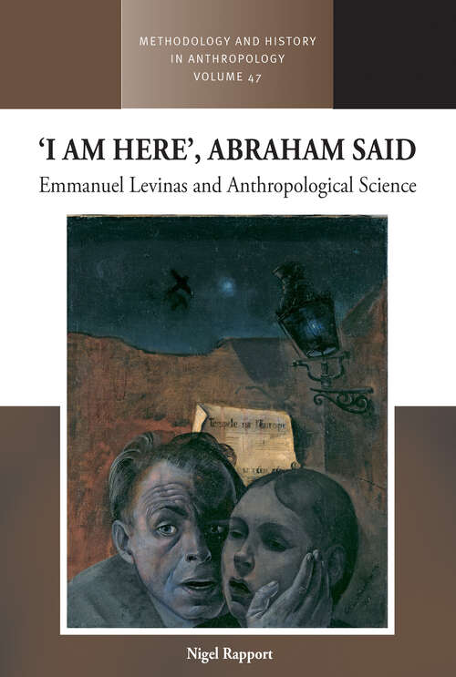 Book cover of ‘I am Here’, Abraham Said: Emmanuel Levinas and Anthropological Science (Methodology & History in Anthropology #47)