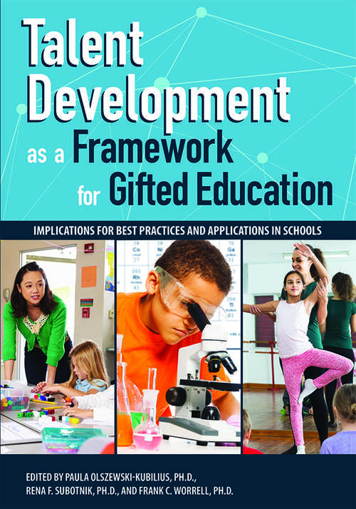 Talent Development as a Framework for Gifted Education: Implications for Best Practices and Applications in Schools (Other Ser.)