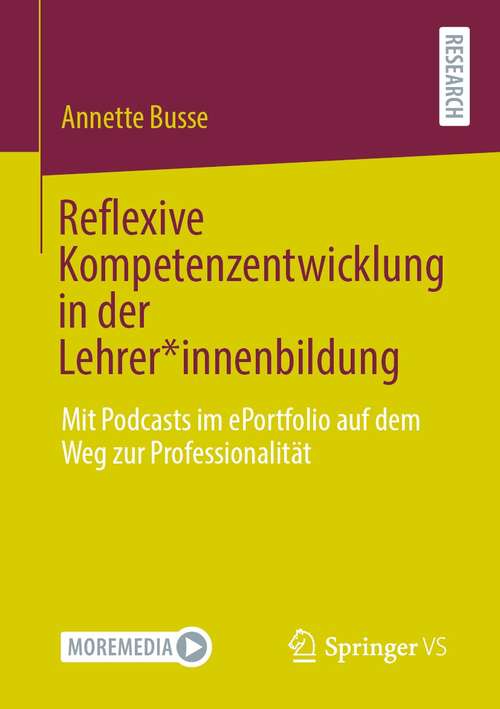 Book cover of Reflexive Kompetenzentwicklung in der Lehrer*innenbildung: Mit Podcasts im ePortfolio auf dem Weg zur Professionalität (1. Aufl. 2021)