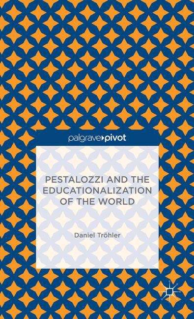 Pestalozzi and the Educationalization of the World