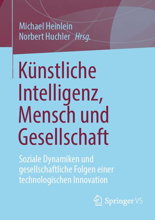 Book cover of Künstliche Intelligenz, Mensch und Gesellschaft: Soziale Dynamiken und gesellschaftliche Folgen einer technologischen Innovation (2024)