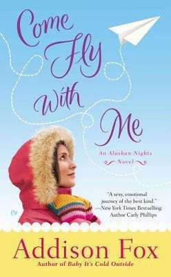 Book cover of Come Fly With Me: An Alaskan Nights Novel