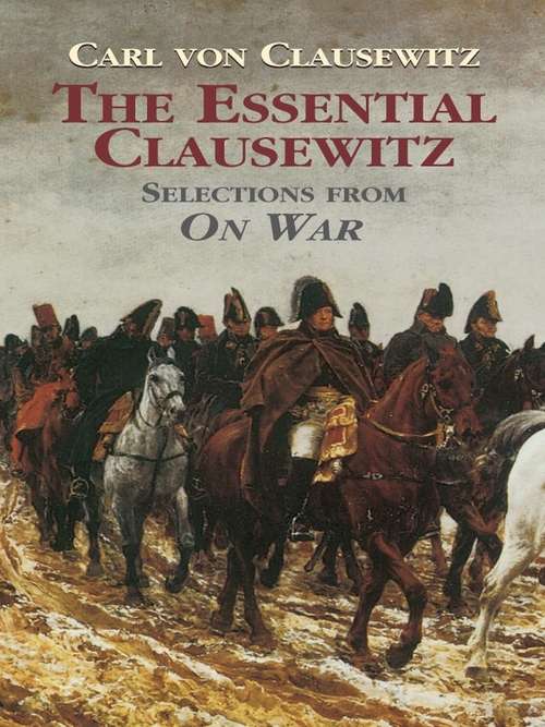 The Essential Clausewitz: Selections from On War