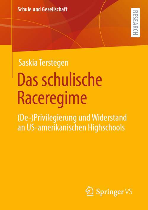 Book cover of Das schulische Raceregime: (De-)Privilegierung und Widerstand an US-amerikanischen Highschools (1. Aufl. 2023) (Schule und Gesellschaft #69)