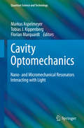 Cavity Optomechanics: Nano- and Micromechanical Resonators Interacting with Light (Quantum Science and Technology)