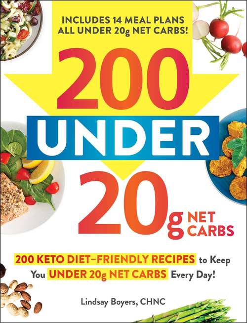 Book cover of 200 under 20g Net Carbs: 200 Keto Diet–Friendly Recipes to Keep You under 20g Net Carbs Every Day!