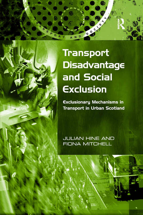 Transport Disadvantage and Social Exclusion: Exclusionary Mechanisms in Transport in Urban Scotland (Transport and Society)