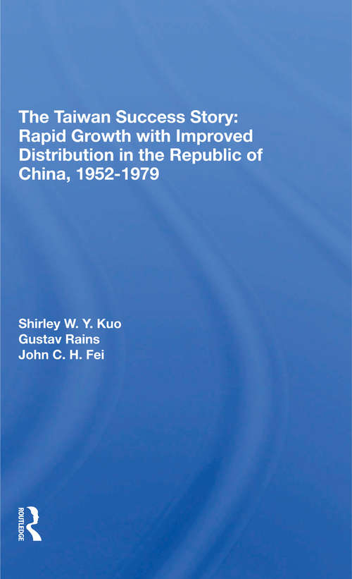 The Taiwan Success Story: Rapid Growith With Improved Distribution In The Republic Of China, 1952-1979