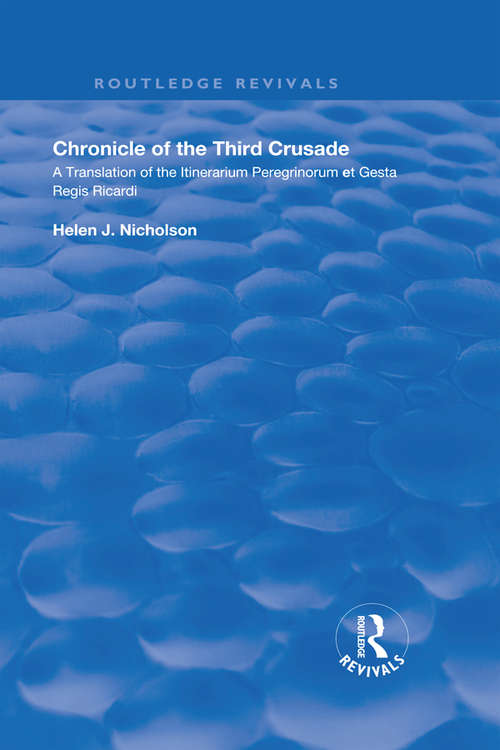 Chronicle of the Third Crusade: A Translation of the Itinerarium Peregrinorum et Gesta Regis Ricardi (Routledge Revivals)