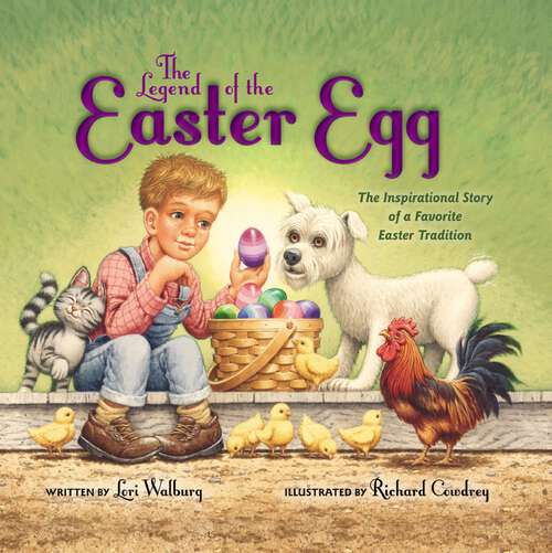 Book cover of The Legend of the Easter Egg, Newly Illustrated Edition: The Inspirational Story of a Favorite Easter Tradition