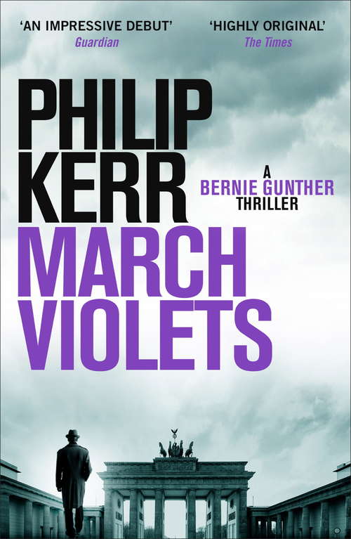 Book cover of March Violets: Discover Bernie Gunther, 'one of the greatest anti-heroes ever written' (Lee Child) (Bernie Gunther)