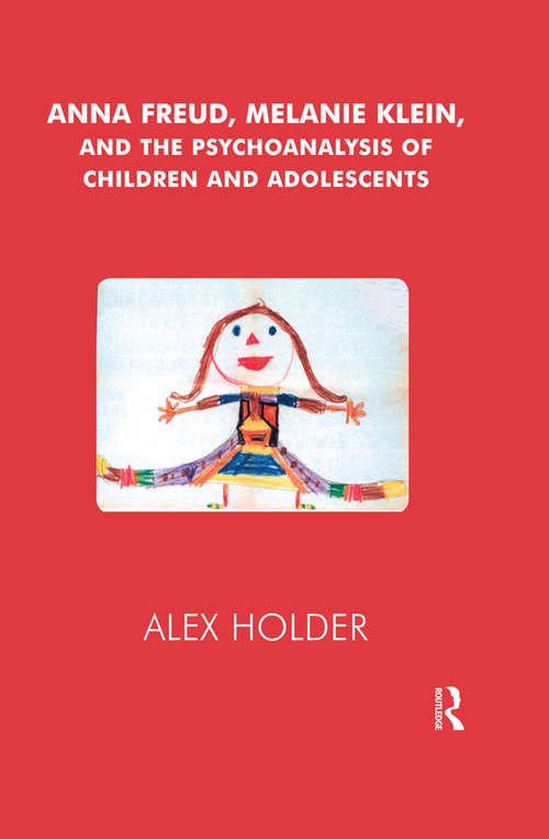 Book cover of Anna Freud, Melanie Klein, and the Psychoanalysis of Children and Adolescents