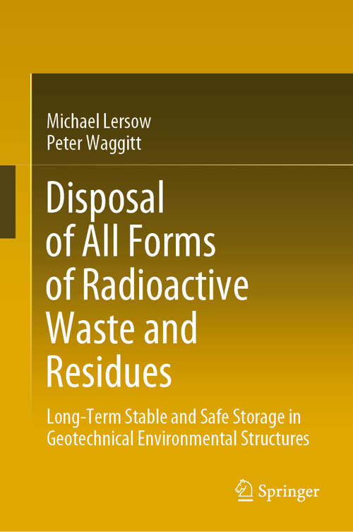Book cover of Disposal of All Forms of Radioactive Waste and Residues: Long-Term Stable and Safe Storage in Geotechnical Environmental Structures (1st ed. 2020)