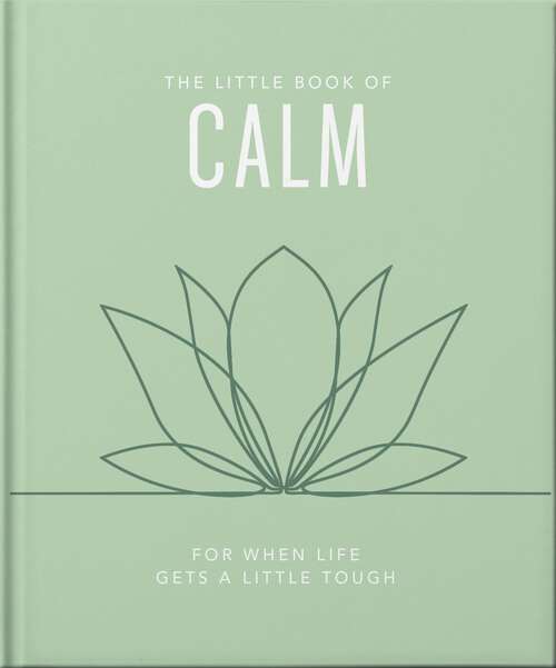 Book cover of The Little Book of Calm: For When Life Gets a Little Tough
