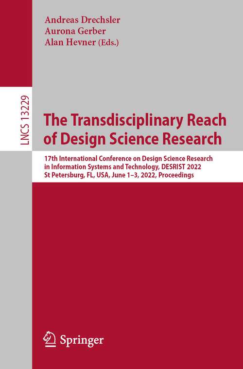 Book cover of The Transdisciplinary Reach of Design Science Research: 17th International Conference on Design Science Research in Information Systems and Technology, DESRIST 2022, St Petersburg, FL, USA, June 1–3, 2022, Proceedings (1st ed. 2022) (Lecture Notes in Computer Science #13229)