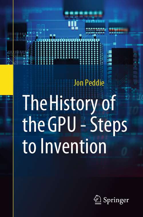 Book cover of The History of the GPU - Steps to Invention (1st ed. 2022)